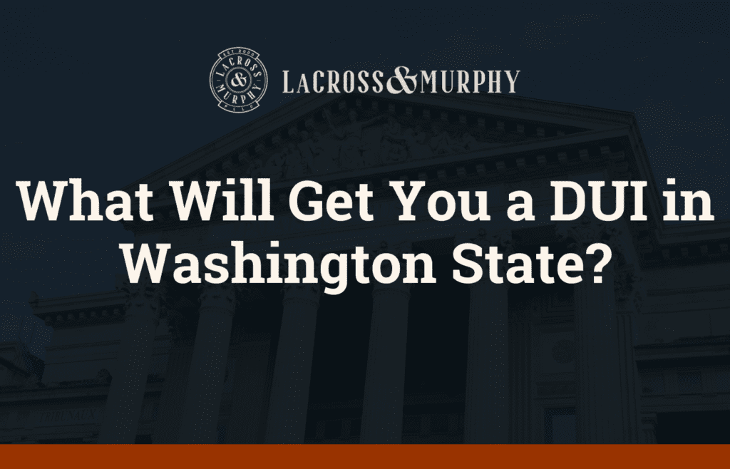 What Will Get You a DUI in Washington State?