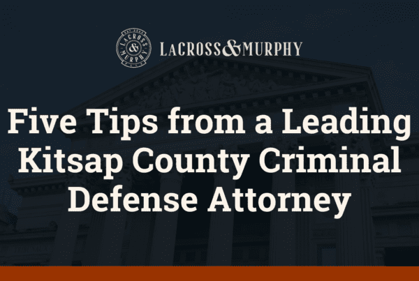 Five Tips from a Leading Kitsap County Criminal Defense Attorney