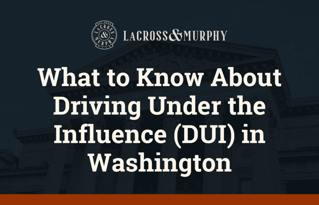 What to Know About Driving Under the Influence (DUI) in Washington