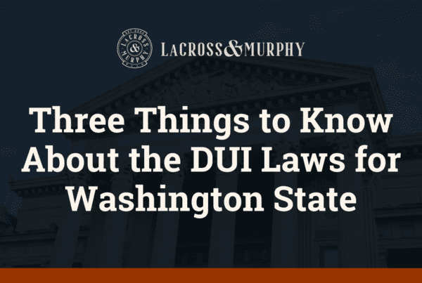 Three Things to Know About the DUI Laws for Washington State