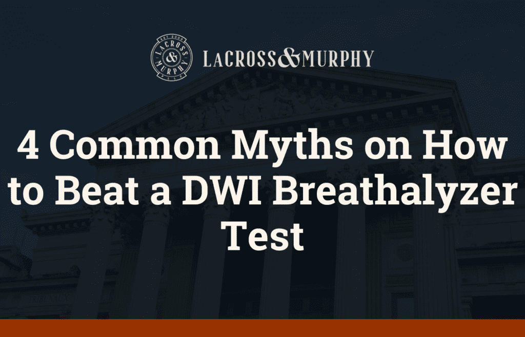 4 Common Myths on How to Beat a DWI Breathalyzer Test