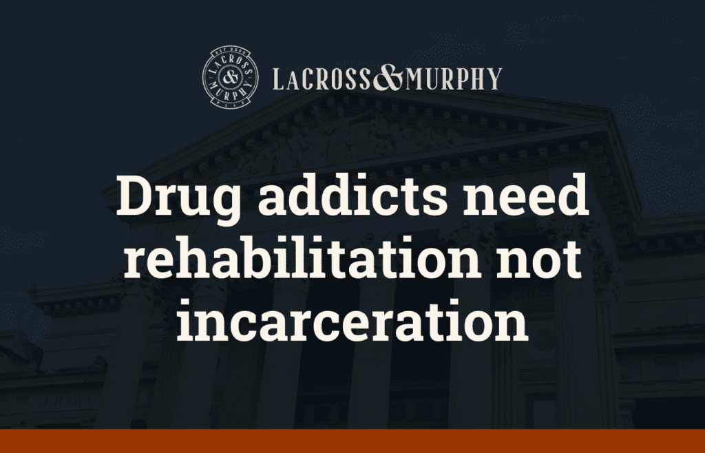 Drug addicts need rehabilitation not incarceration