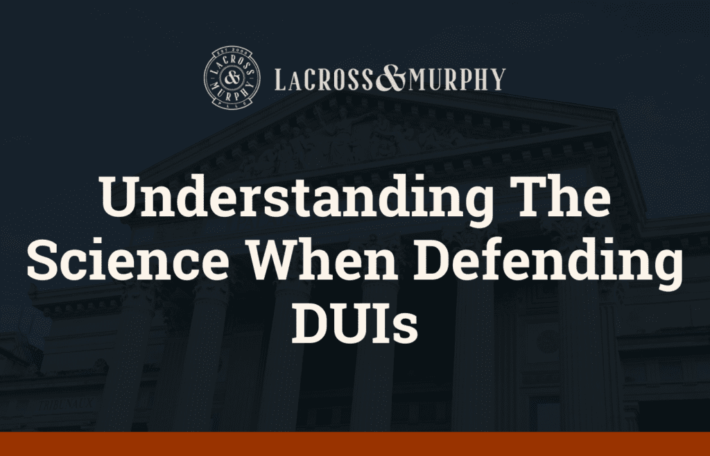 Understanding The Science When Defending DUIs