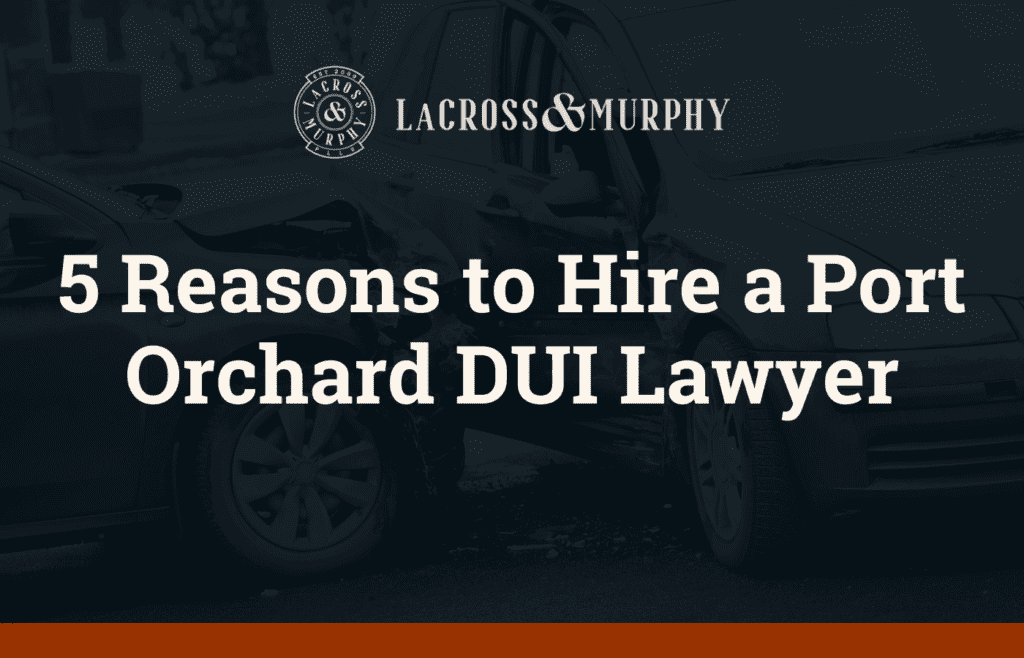 5 Reasons to Hire a Port Orchard DUI Lawyer