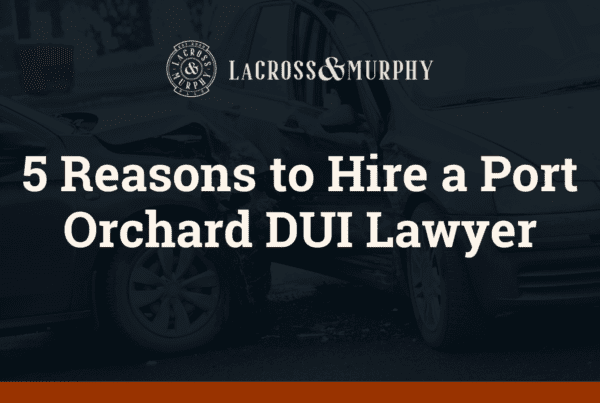 5 Reasons to Hire a Port Orchard DUI Lawyer