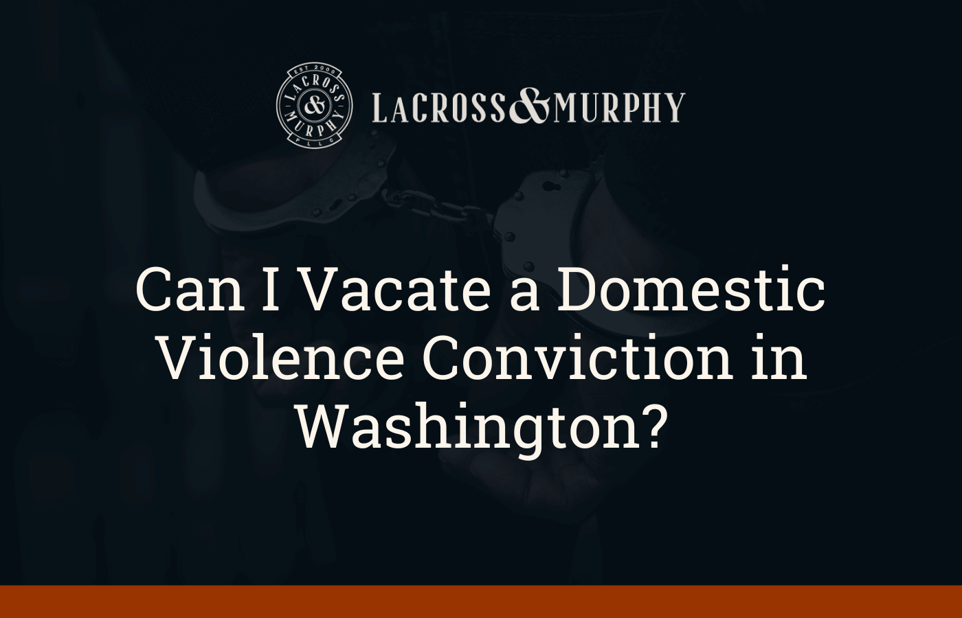 Can I Vacate a Domestic Violence Conviction in Washington - LaCross and Murphy - Port Orchard Washington Criminal Defense Law Firm