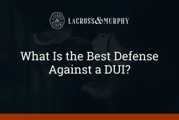 What Is the Best Defense Against a DUI - LaCross and Murphy - Port Orchard Washington Criminal Defense Law Firm