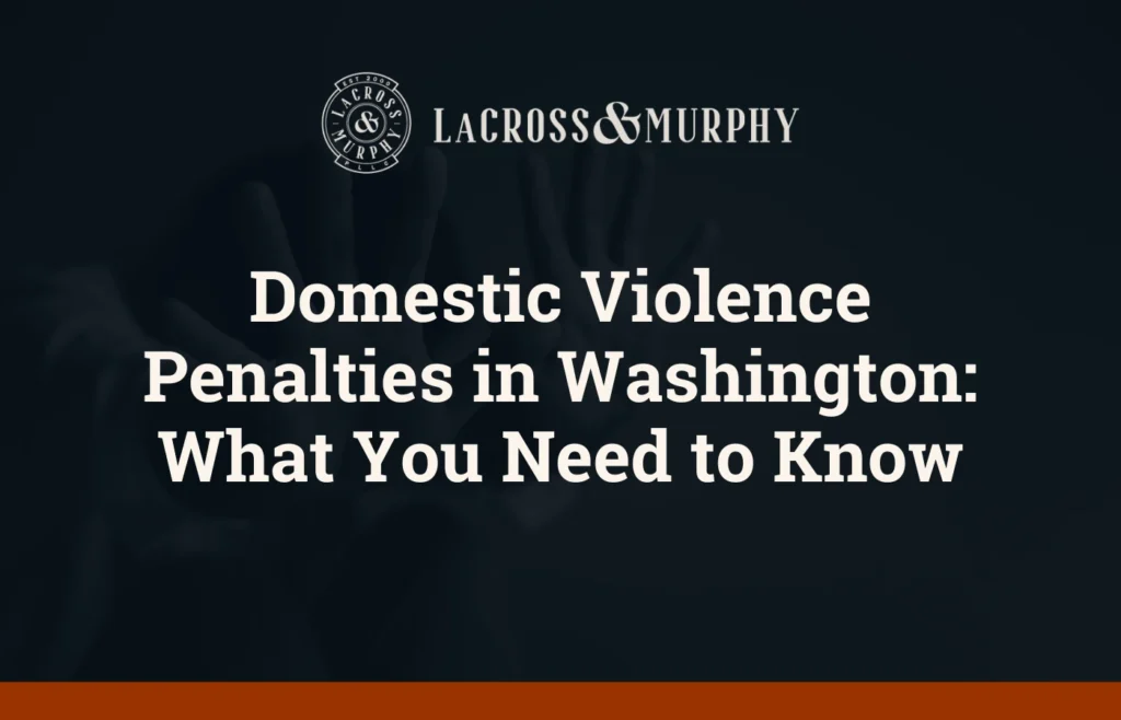 Domestic Violence Penalties in Washington What You Need to Know