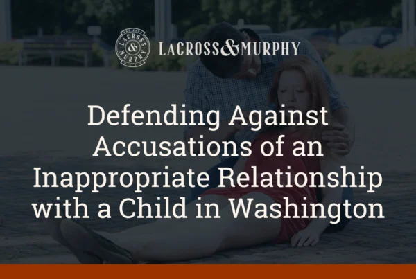 Defending Against Accusations of an Inappropriate Relationship with a Child - LaCross & Murphy