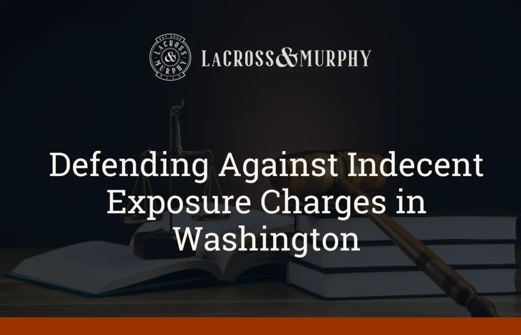 Defending Against Indecent Exposure Charges - LaCross & Murphy