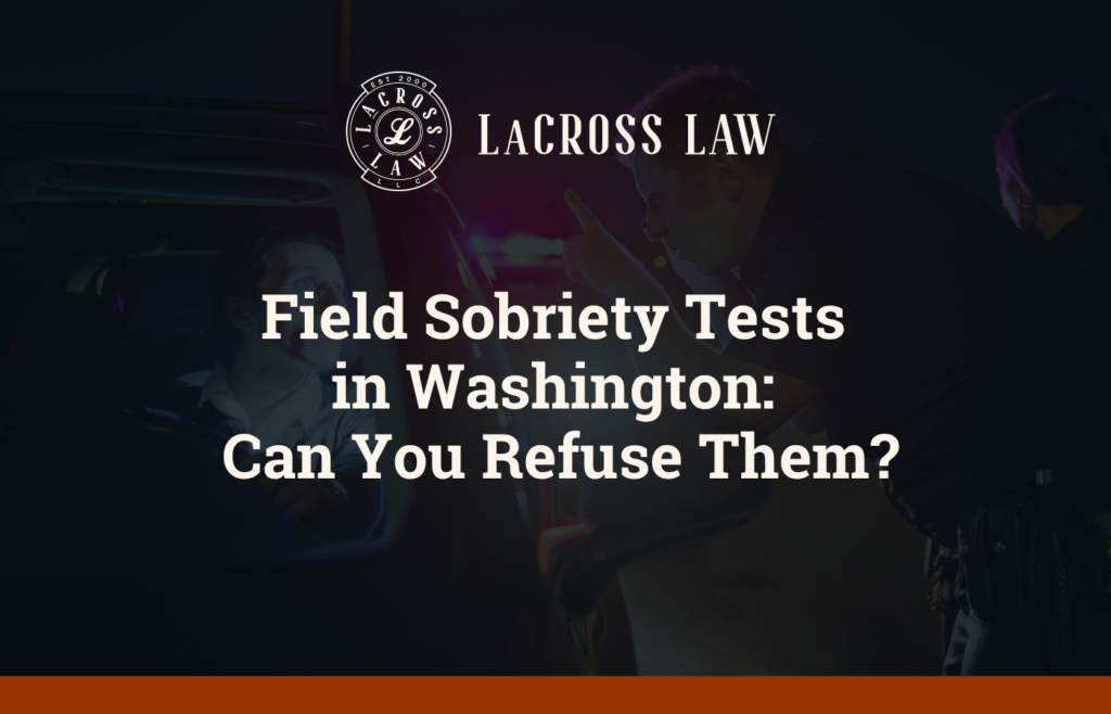 Field Sobriety Tests in Washington Can You Refuse Them