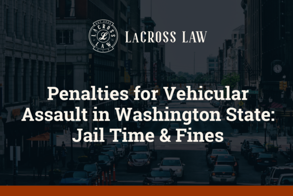 Penalties for Vehicular Assault in Washington State Jail Time & Fines