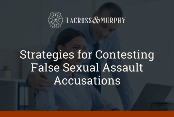 Strategies for Contesting False Sexual Assault Accusations - LaCross & Murphy
