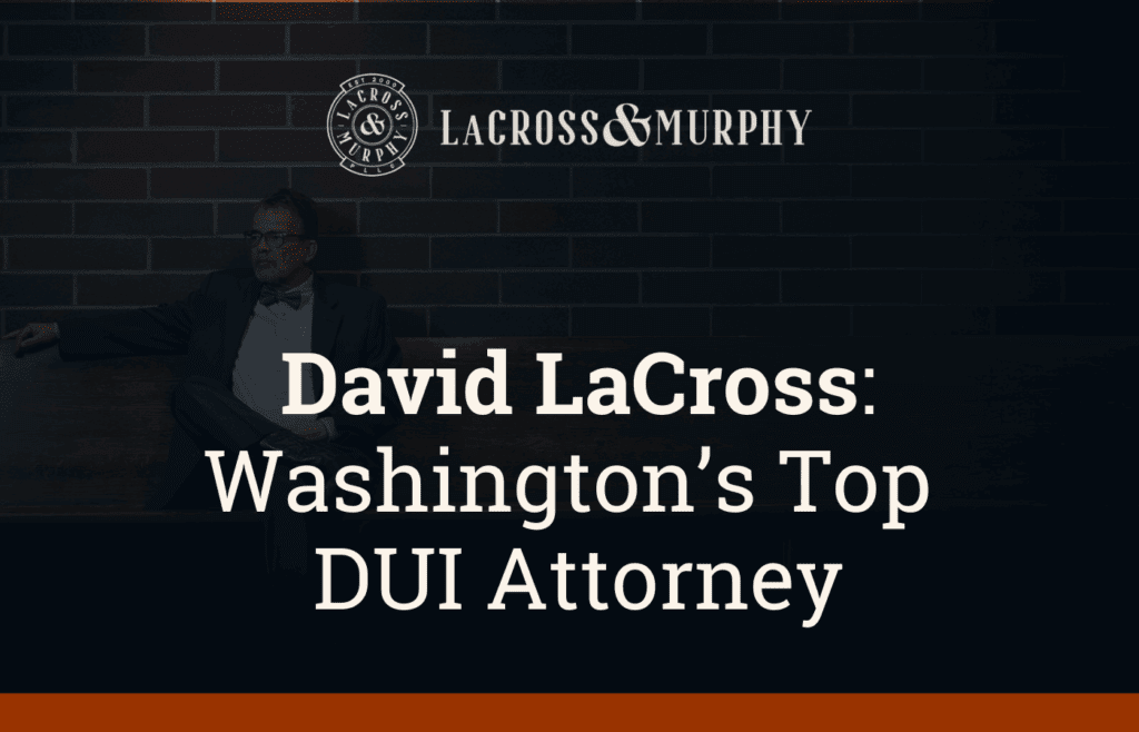 Washingtons Top DUI Attorney - LaCross & Murphy