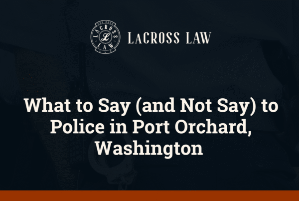 What to Say (and Not Say) to Police in Port Orchard, Washington - David LaCross